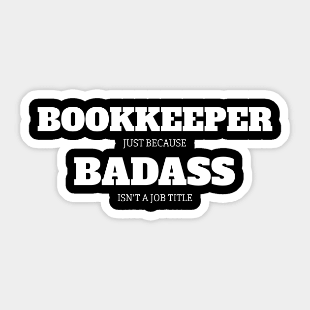 Bookkeeper Because Badass Isn't A Job Title Sticker by fromherotozero